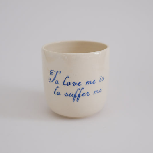 to love me is to suffer me cup